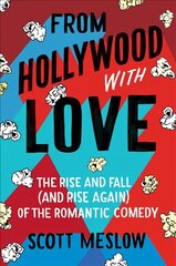 From Hollywood with Love: The Rise and Fall (and Rise Again) of the Romantic Comedy hind ja info | Kunstiraamatud | kaup24.ee