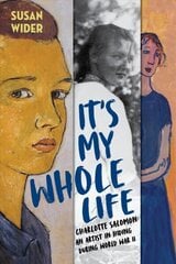 It's My Whole Life: Charlotte Salomon: An Artist in Hiding During World War II hind ja info | Noortekirjandus | kaup24.ee