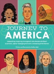 Journey to America: Celebrating Inspiring Immigrants Who Became Brilliant Scientists, Game-Changing Activists & Amazing Entertainers hind ja info | Noortekirjandus | kaup24.ee