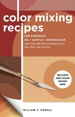 Color Mixing Recipes for Portraits: More Than 500 Color Combinations for Skin, Eyes, Lips & Hair - Includes One Color Mixing Grid Revised Edition, Volume 3 цена и информация | Книги об искусстве | kaup24.ee