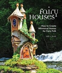 Fairy Houses: How to Create Whimsical Homes for Fairy Folk hind ja info | Kunstiraamatud | kaup24.ee