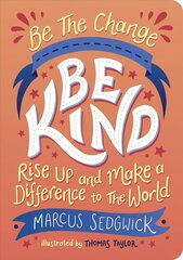 Be The Change - Be Kind: Rise Up and Make a Difference to the World hind ja info | Noortekirjandus | kaup24.ee