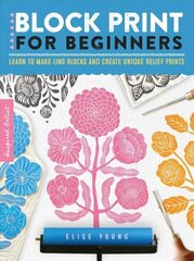 Block Print for Beginners: Learn to make lino blocks and create unique relief prints, Volume 2 цена и информация | Книги об искусстве | kaup24.ee