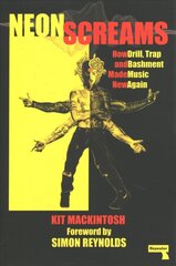 Neon Screams: How Drill, Trap and Bashment Made Music New Again New edition hind ja info | Kunstiraamatud | kaup24.ee