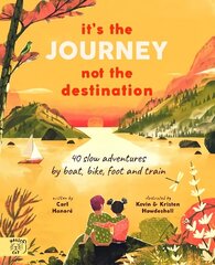 It's the Journey not the Destination: 40 slow adventures by boat, bike, foot and train цена и информация | Книги для подростков и молодежи | kaup24.ee