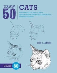 Draw 50 Cats: The Step-by-Step Way to Draw Domestic Breeds, Wild Cats, Cuddly Kittens, and Famous Felines hind ja info | Kunstiraamatud | kaup24.ee