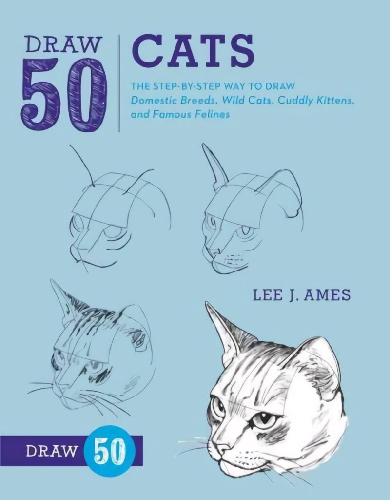 Draw 50 Cats: The Step-by-Step Way to Draw Domestic Breeds, Wild Cats, Cuddly Kittens, and Famous Felines цена и информация | Kunstiraamatud | kaup24.ee