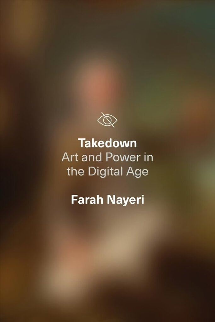 Takedown: Art and Power in the Digital Age цена и информация | Kunstiraamatud | kaup24.ee