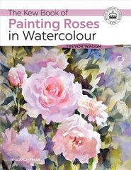 Kew Book of Painting Roses in Watercolour цена и информация | Книги об искусстве | kaup24.ee