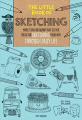 Little Book of Sketching: More than 100 quirky and clever ideas for sketching your way through daily life, Volume 1 hind ja info | Kunstiraamatud | kaup24.ee