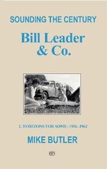 Sounding the Century: Bill Leader & Co: 2 - Horizons For Some 1956-1962 цена и информация | Книги об искусстве | kaup24.ee