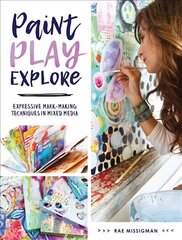 Paint, Play , Explore: Expressive Mark Making Techniques in Mixed Media hind ja info | Kunstiraamatud | kaup24.ee