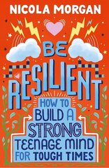 Be Resilient: How to Build a Strong Teenage Mind for Tough Times цена и информация | Книги для подростков и молодежи | kaup24.ee