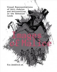 Images of Malice: Visual Representations of Anti-Judaism and Antisemitism in the Bohemian Lands цена и информация | Книги об искусстве | kaup24.ee