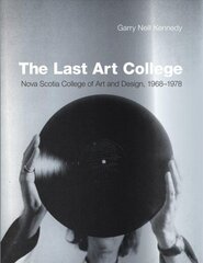 Last Art College: Nova Scotia College of Art and Design, 1968-1978 цена и информация | Книги об искусстве | kaup24.ee