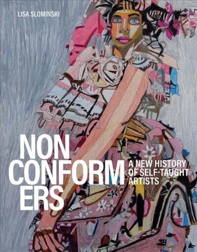 Nonconformers: A New History of Self-Taught Artists hind ja info | Kunstiraamatud | kaup24.ee