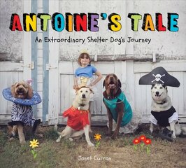 Antoine's Tale: An Extraordinary Shelter Dog's Journey цена и информация | Книги для подростков и молодежи | kaup24.ee