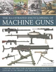 Illustrated Encylopedia of Machine Guns hind ja info | Kunstiraamatud | kaup24.ee