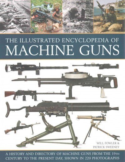 Illustrated Encylopedia of Machine Guns цена и информация | Kunstiraamatud | kaup24.ee