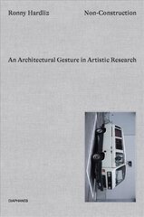 Non-Construction - An Architectural Gesture in Artistic Research: An Architectural Gesture in Artistic Research цена и информация | Книги об искусстве | kaup24.ee