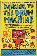 Dancing to the Drum Machine: How Electronic Percussion Conquered the World hind ja info | Kunstiraamatud | kaup24.ee