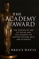 Academy and the Award - The Coming of Age of Oscar and the Academy of Motion Picture Arts and Sciences hind ja info | Kunstiraamatud | kaup24.ee