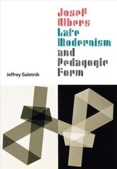 Josef Albers, Late Modernism, and Pedagogic Form цена и информация | Книги об искусстве | kaup24.ee