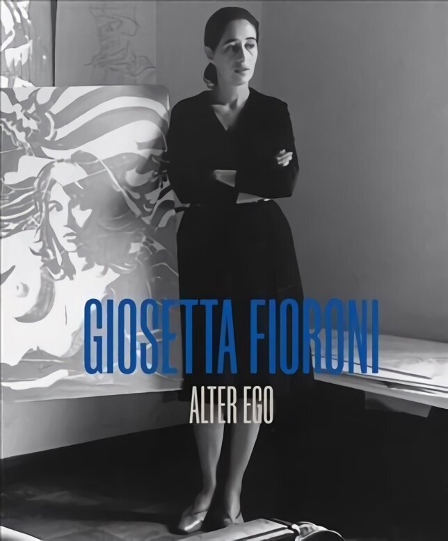 Giosetta Fioroni: Alter Ego: Alter Ego цена и информация | Kunstiraamatud | kaup24.ee