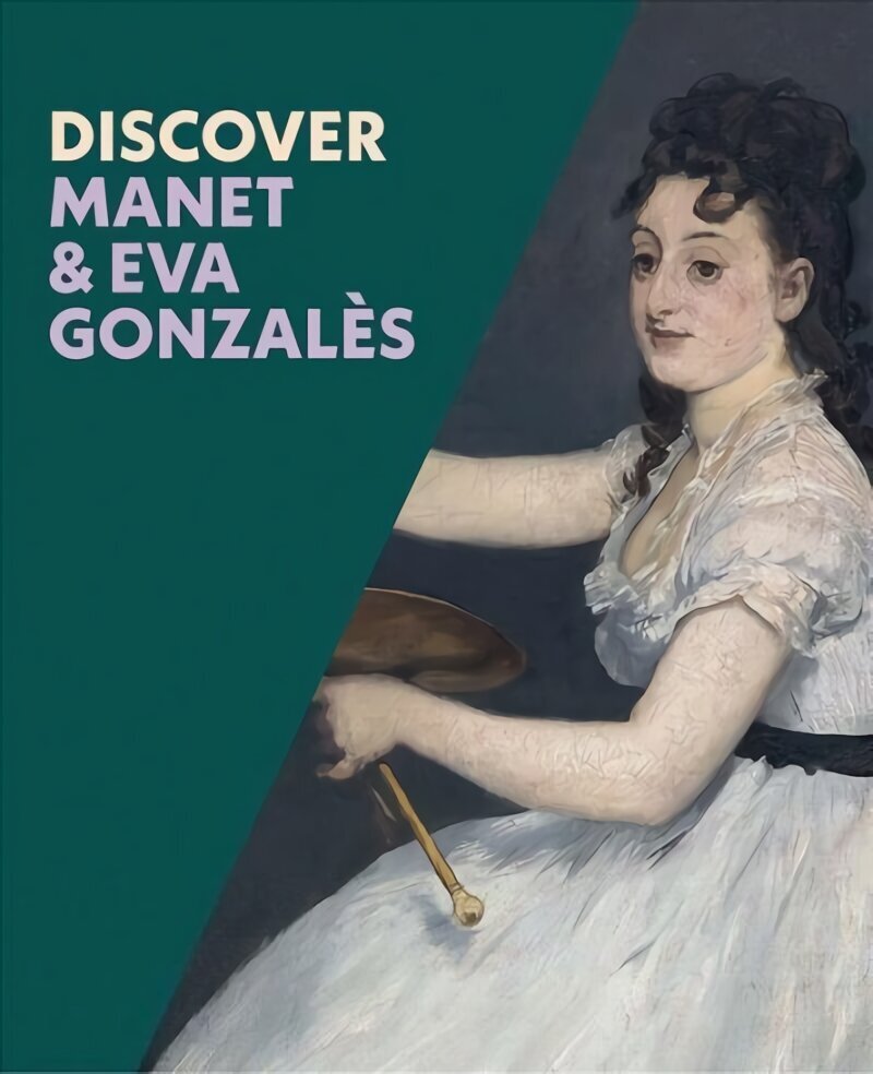 Discover Manet & Eva Gonzales hind ja info | Kunstiraamatud | kaup24.ee