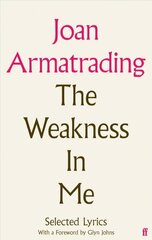 Weakness in Me: The Selected Lyrics of Joan Armatrading Main цена и информация | Книги об искусстве | kaup24.ee