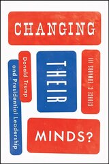 Changing Their Minds?: Donald Trump and Presidential Leadership цена и информация | Книги по социальным наукам | kaup24.ee