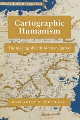Cartographic Humanism: The Making of Early Modern Europe цена и информация | Исторические книги | kaup24.ee