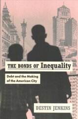 Bonds of Inequality: Debt and the Making of the American City hind ja info | Ajalooraamatud | kaup24.ee