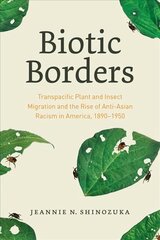 Biotic Borders: Transpacific Plant and Insect Migration and the Rise of Anti-Asian Racism in   America, 1890-1950 1 цена и информация | Книги по социальным наукам | kaup24.ee