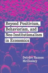 Beyond Positivism, Behaviorism, and Neoinstitutionalism in Economics hind ja info | Majandusalased raamatud | kaup24.ee