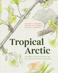 Tropical Arctic: Lost Plants, Future Climates, and the Discovery of Ancient Greenland hind ja info | Ühiskonnateemalised raamatud | kaup24.ee