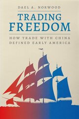 Trading Freedom: How Trade with China Defined Early America цена и информация | Исторические книги | kaup24.ee
