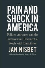 Pain and Shock in America - Politics, Advocacy, and the Controversial Treatment of People with Disabilities цена и информация | Книги по социальным наукам | kaup24.ee