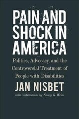 Pain and Shock in America - Politics, Advocacy, and the Controversial Treatment of People with Disabilities hind ja info | Ühiskonnateemalised raamatud | kaup24.ee