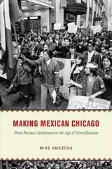 Making Mexican Chicago: From Postwar Settlement to the Age of Gentrification цена и информация | Исторические книги | kaup24.ee