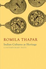 Indian Cultures as Heritage: Contemporary Pasts цена и информация | Исторические книги | kaup24.ee