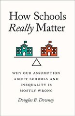 How Schools Really Matter: Why Our Assumption about Schools and Inequality Is Mostly Wrong hind ja info | Ühiskonnateemalised raamatud | kaup24.ee