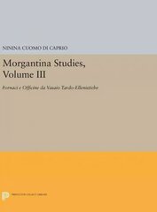 Morgantina Studies, Volume III: Fornaci e Officine da Vasaio Tardo-ellenistiche. (In Italian) (Late Hellenistic Potters' Kilns and Workshops) hind ja info | Ajalooraamatud | kaup24.ee