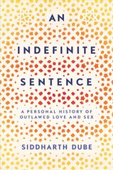 Indefinite Sentence: A Personal History of Outlawed Love and Sex цена и информация | Книги по социальным наукам | kaup24.ee