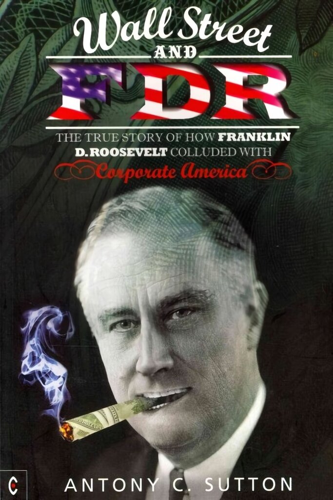 Wall Street and FDR: The True Story of How Franklin D. Roosevelt Colluded with Corporate America New edition hind ja info | Ajalooraamatud | kaup24.ee