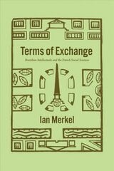 Terms of Exchange: Brazilian Intellectuals and the French Social Sciences hind ja info | Ühiskonnateemalised raamatud | kaup24.ee