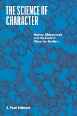 Science of Character: Human Objecthood and the Ends of Victorian Realism цена и информация | Исторические книги | kaup24.ee