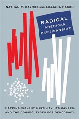 Radical American Partisanship: Mapping Violent Hostility, Its Causes, and the Consequences for Democracy цена и информация | Книги по социальным наукам | kaup24.ee