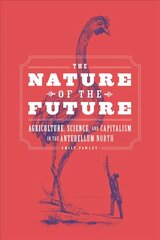 Nature of the Future: Agriculture, Science, and Capitalism in the Antebellum North цена и информация | Исторические книги | kaup24.ee