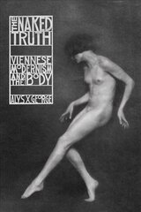 Naked Truth: Viennese Modernism and the Body hind ja info | Ajalooraamatud | kaup24.ee